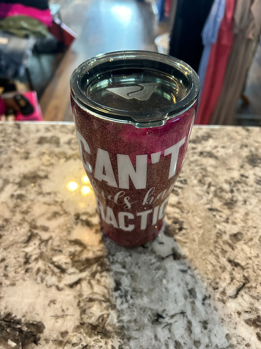 Can’t. My Kids Have Practice. Tumbler